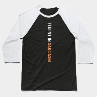 Fluent in Sarcasm Baseball T-Shirt